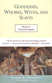 Goddess, Whores, Wives and Slaves: Women in Classical Antiquity