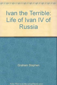 Ivan the Terrible;: Life of Ivan IV of Russia