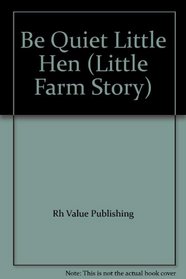 Be Quiet Little Hen (Little Farm Story)