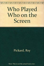 WHO PLAYED WHO ON THE SCREEN