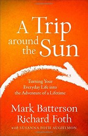 A Trip around the Sun: Turning Your Everyday Life into the Adventure of a Lifetime