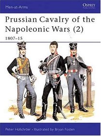 Prussian Cavalry of the Napoleonic Wars (2) : 1807-15 (Men-At-Arms Series, No 172)