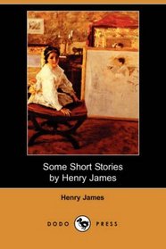 Some Short Stories by Henry James (Dodo Press)
