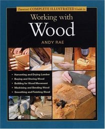 Taunton's Complete Illustrated Guide to Working with Wood (Complete Illustrated Guides (Taunton))