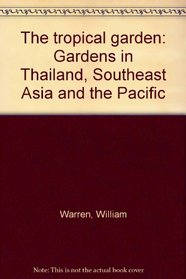 The tropical garden: Gardens in Thailand, Southeast Asia and the Pacific