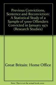 Previous convictions, sentence, and reconviction: A statistical study of a sample of 5000 offenders convicted in January 1971 (Home Office research study)