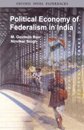 Political Economy of Federalism in India (Oxford India Paperbacks)