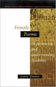 Female Forms: Experiencing and Understanding Disability (Disability, Human Rights, and Society)