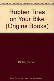 Rubber Tires on Your Bike (Origins Books)