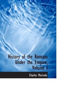 History of the Romans Under the Empire, Volume I