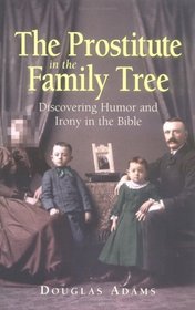 The Prostitute in the Family Tree: Discovering Humor and Irony in the Bible