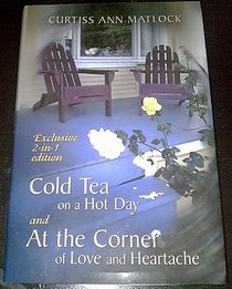 Cold Tea on a Hot Day and At the Corner of Love and Heartache