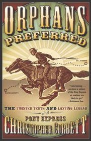 Orphans Preferred : The Twisted Truth and Lasting Legend of the Pony Express