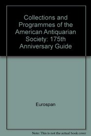 The Collections and Programs of the American Antiquarian Society: A 175th Anniversary Guide