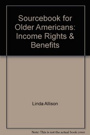 Sourcebook for Older Americans: Income Rights & Benefits