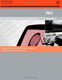 Forensic Examination of Digital Evidence:  A Guide for Law Enforcement