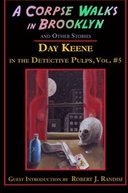 A Corpse Walks in Brooklyn and Other Stories (Day Keene in the Detective Pulps) (Volume 5)
