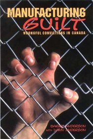 Manufacturing Guilt: Wrongful Convictions in Canada