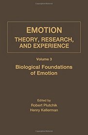 Emotion: Theory, Research, and Experience : Biological Foundations of Emotions (Emotion, theory, research, and experience)