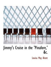 Jimmy's Cruise in the 'Pinafore,' ac. (Large Print Edition)