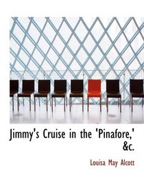 Jimmy's Cruise in the 'Pinafore,' ac. (Large Print Edition)