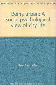 Being Urban: A Social Psychological View of City Life