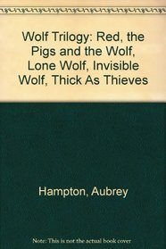Wolf Trilogy: Red, the Pigs and the Wolf, Lone Wolf, Invisible Wolf, Thick As Thieves