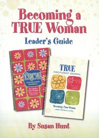 Becoming a True Woman: Preteen and Teen Year 1 Leader's Guide (True)