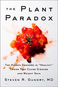 The Plant Paradox: The Hidden Dangers in 'Healthy' Foods that Cause Disease and Weight Gain