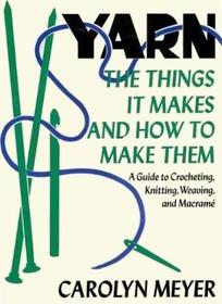 Yarn: The Things It Makes and How to Make Them