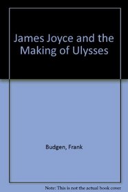 James Joyce and the Making of 