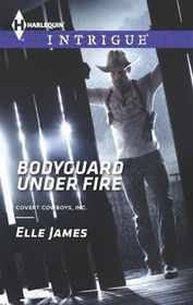 Bodyguard Under Fire (Covert Cowboys, Inc., Bk 3) (Harlequin Intrigue, No 1446)
