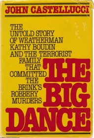 Big Dance: The Untold Story of Weather-Man Kathy Boudin and the Terrorist Family That Committed the Brinks Robbery Murders