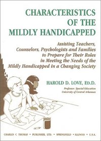 Characteristics of the Mildly Handicapped: Assisting Teachers, Counselors, Psychologists and Families to Prepare for Their Roles in Meeting the Needs of the Mildly Handicapped in a Changing soc