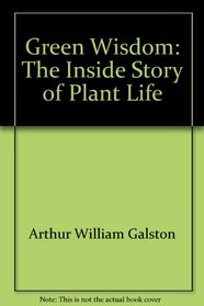 Green Wisdom: The Inside Story of Plant Life