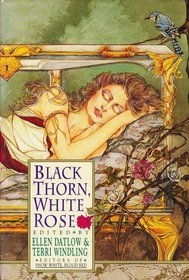 Black Thorn, White Rose (Fairy Tale Anthologies, No 2)