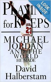 Playing for Keeps: Michael Jordan and the World He Made