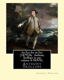An Eye for an Eye (1879),By  Anthony Trollope in one volume A NOVEL