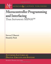 Microcontroller Programming and Interfacing: Texas Instruments MSP430 (Synthesis Lectures on Digital Circuits and Systems)