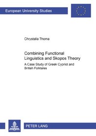 Combining Functional Linguistics And Skopos Theory: A Case Study of Greek Cypriot And British Folktales (European University Studies)