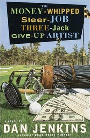 The Money-Whipped Steer-Job Three-Jack Give-Up Artist: A Novel
