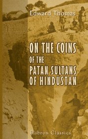 On the Coins of the Patan Sultans of Hindustan