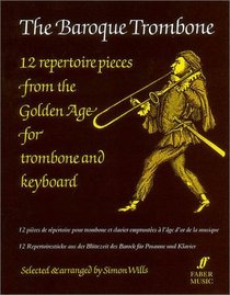 The Baroque Trombone: 12 Repertoire Pieces from the Golden Age (Trombone Piano)