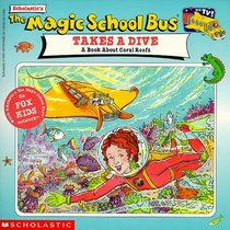 The Magic School Bus Takes A Dive : A Book About Coral Reefs