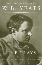 The Collected Works of W.B. Yeats Vol. II: The Plays