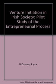 Venture initiation in Irish society: A pilot study of the entrepreneurial process