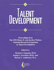 Talent Development II: Proceedings from the 1993 Henry B. and Jocelyn Wallace National Research Symposium on Talent Development