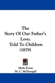 The Story Of Our Father's Love: Told To Children (1879)