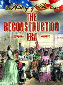 The Reconstruction Era (History of America)