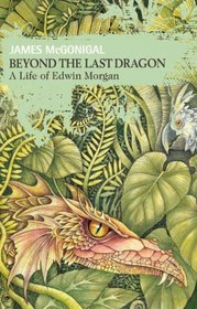 Beyond the Last Dragon: A Life of Edwin Morgan (Non-Fiction)
